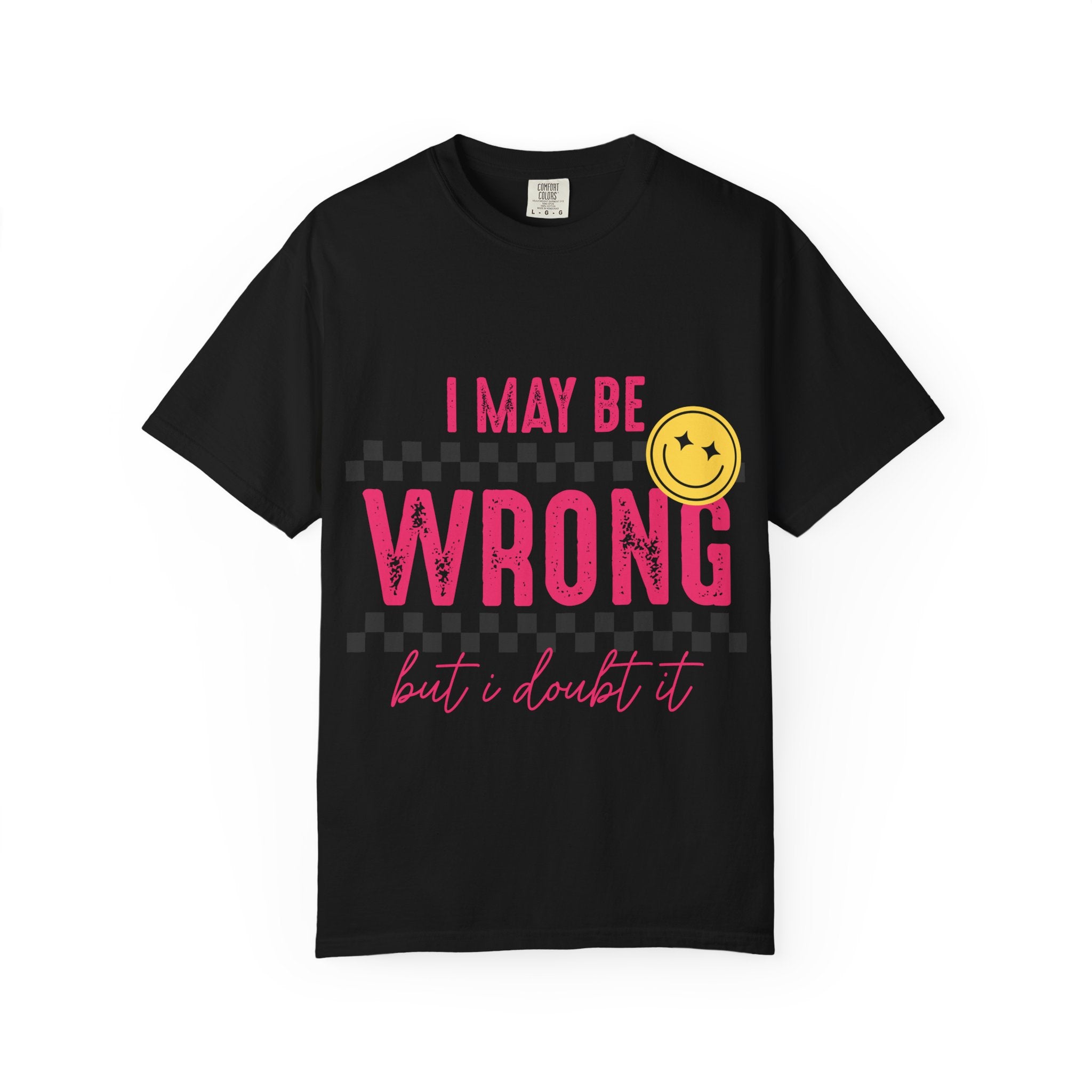 I May Be Wrong But I Doubt It T-Shirt