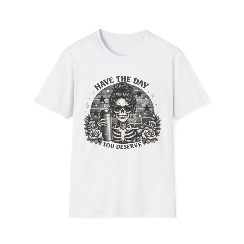 Have The Day You Deserve Skull T-Shirt