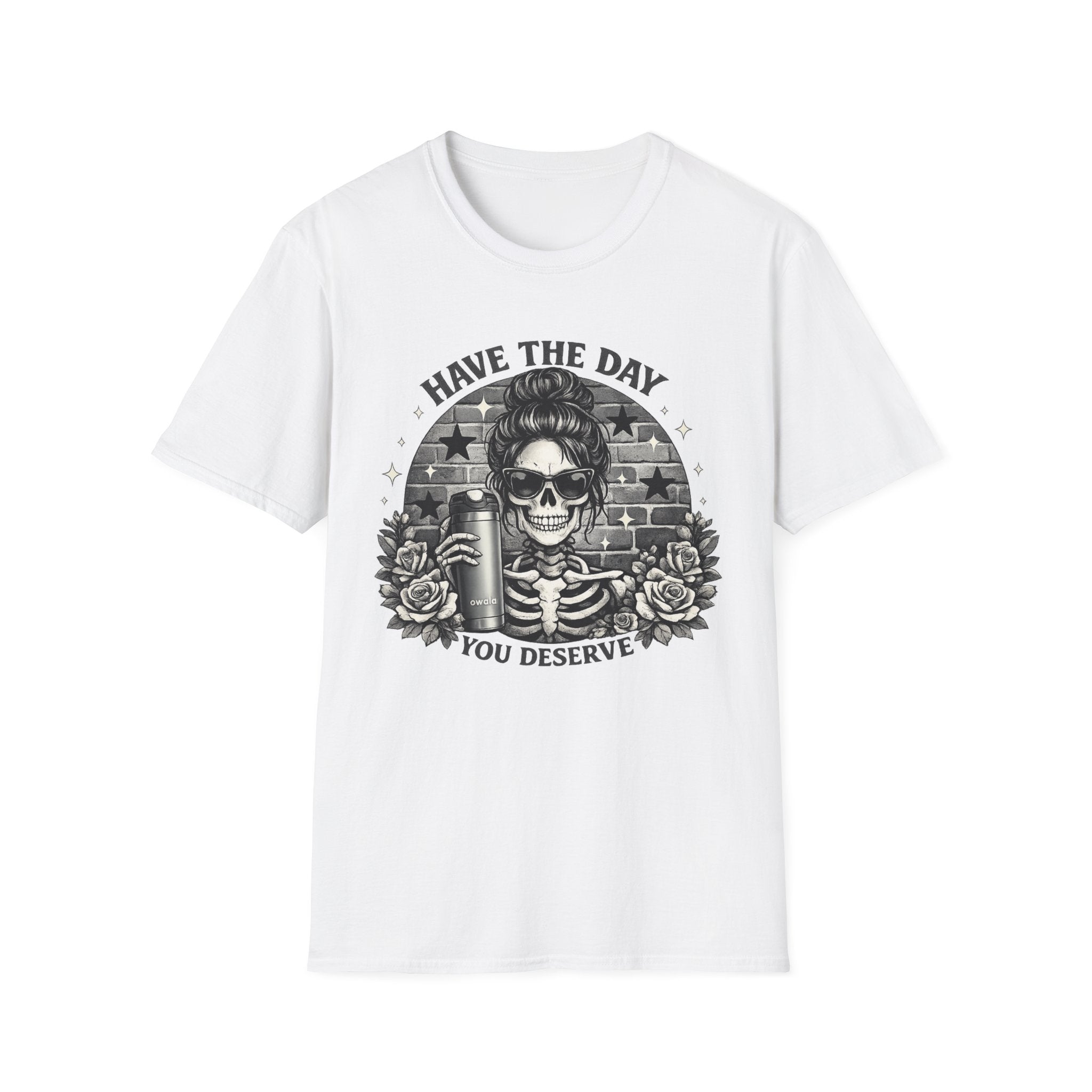 Have The Day You Deserve Skull T-Shirt