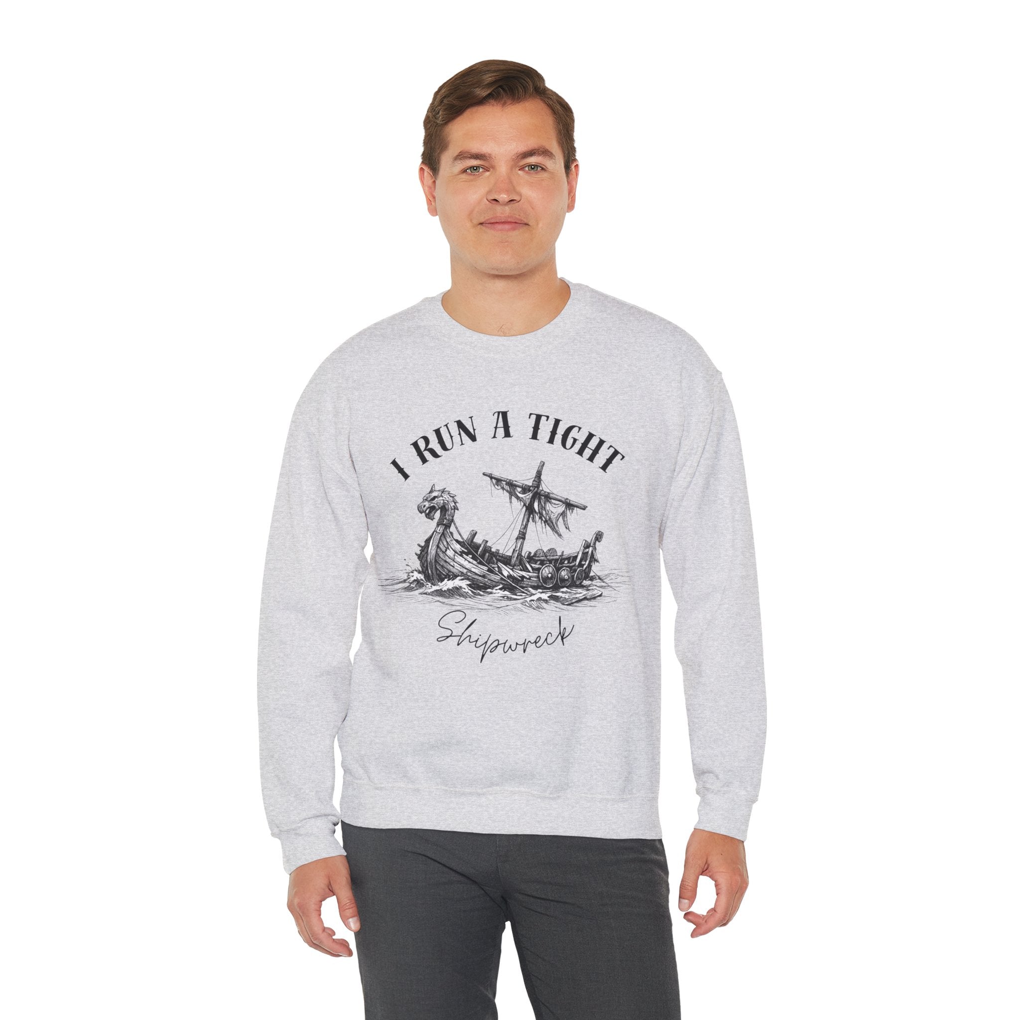 Crewneck Sweatshirt — “I Run a Tight Shipwreck” Viking Ship Graphic