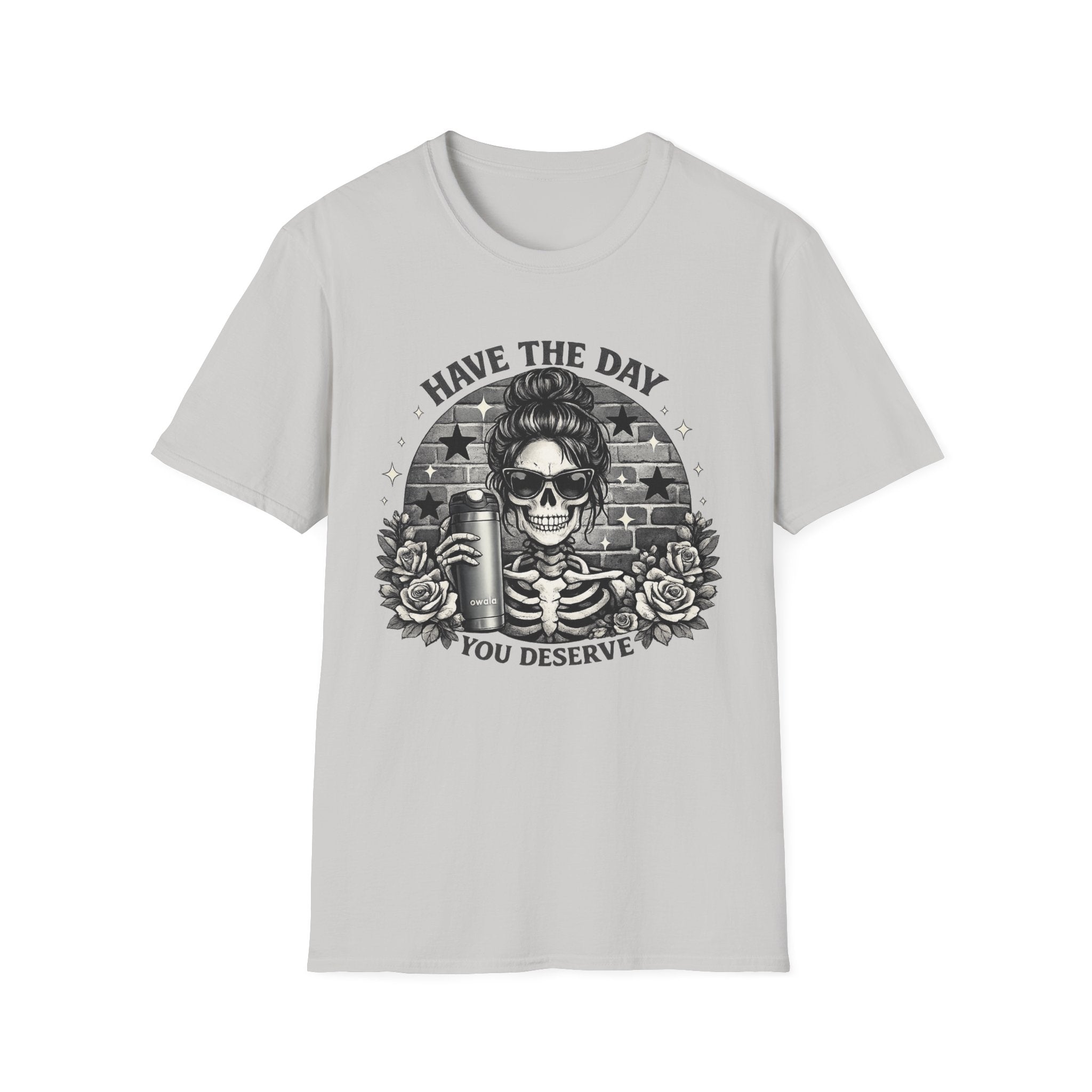 Have The Day You Deserve Skull T-Shirt