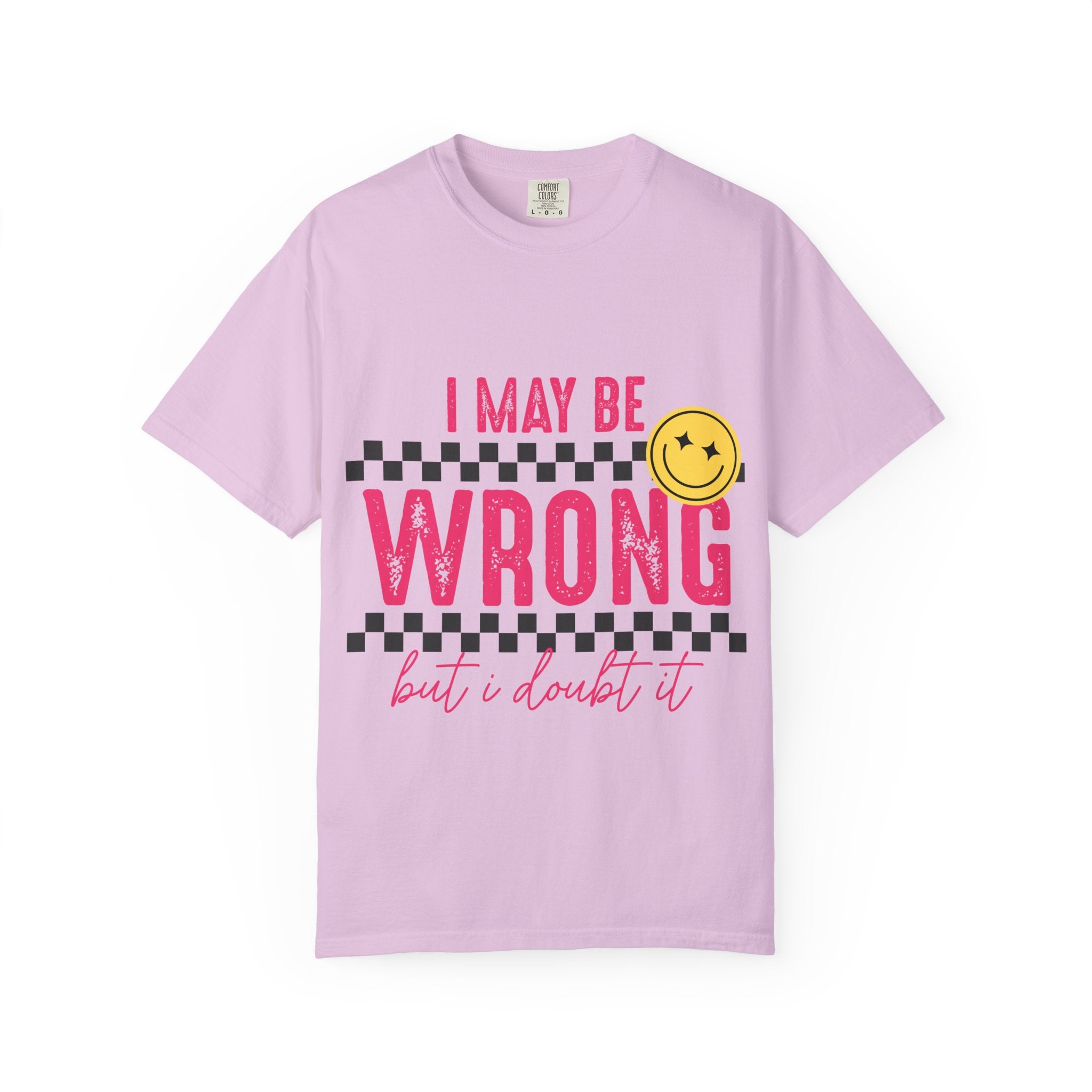 I May Be Wrong But I Doubt It T-Shirt