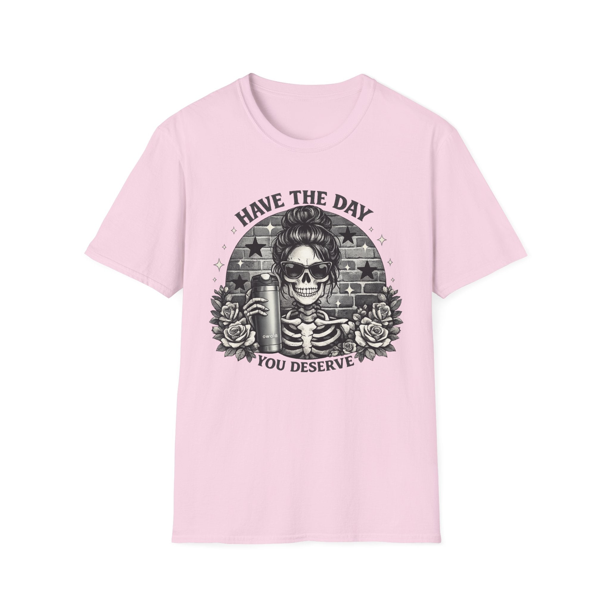 Have The Day You Deserve Skull T-Shirt