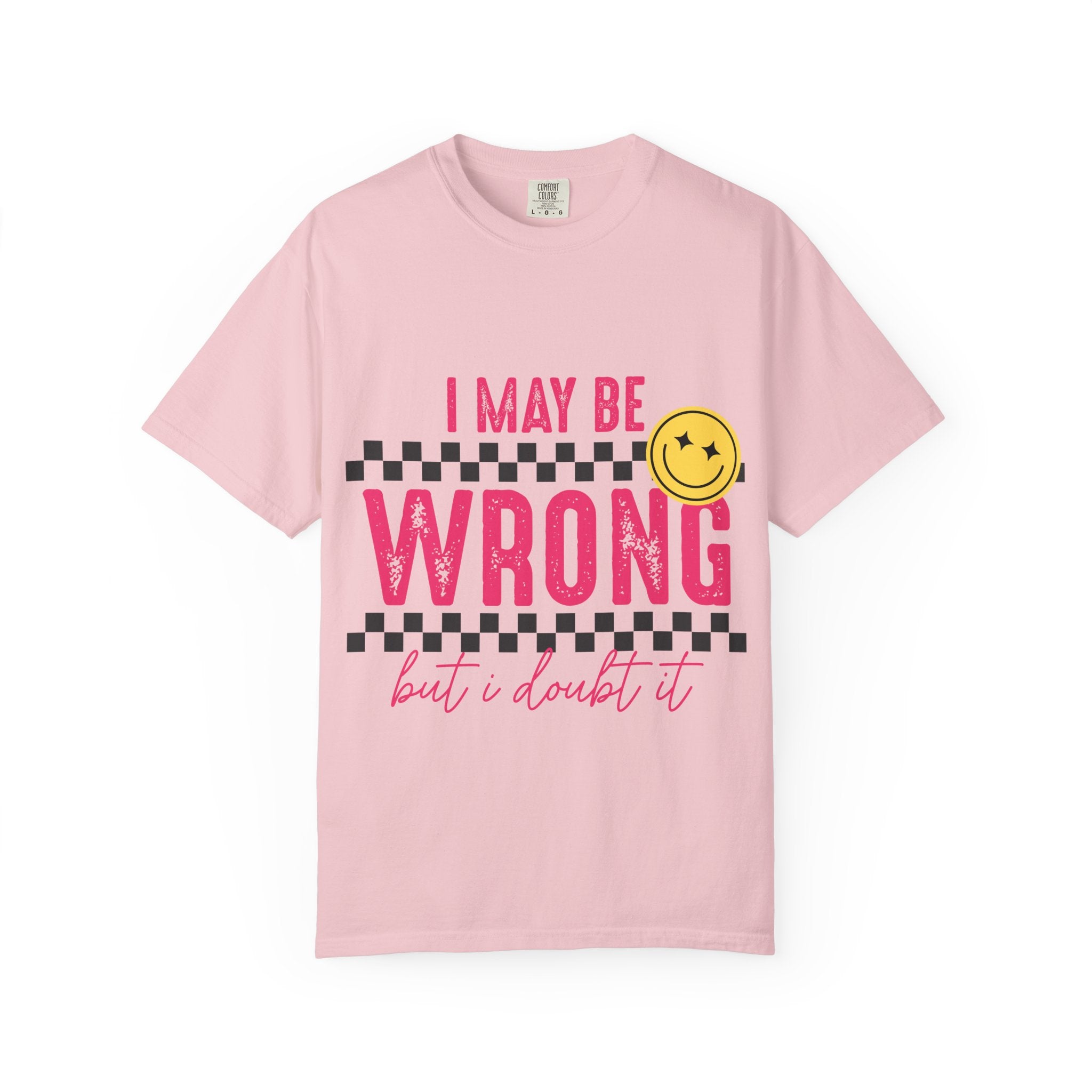I May Be Wrong But I Doubt It T-Shirt