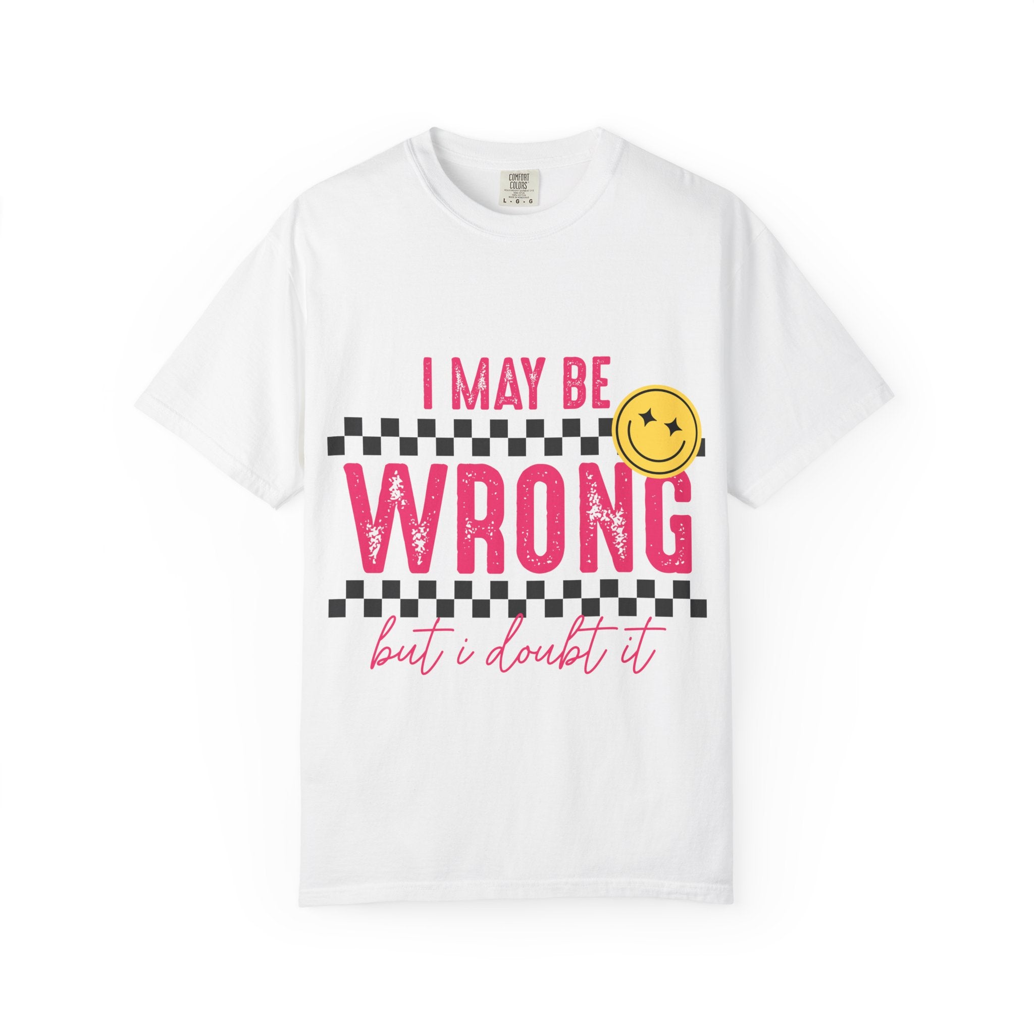 I May Be Wrong But I Doubt It T-Shirt