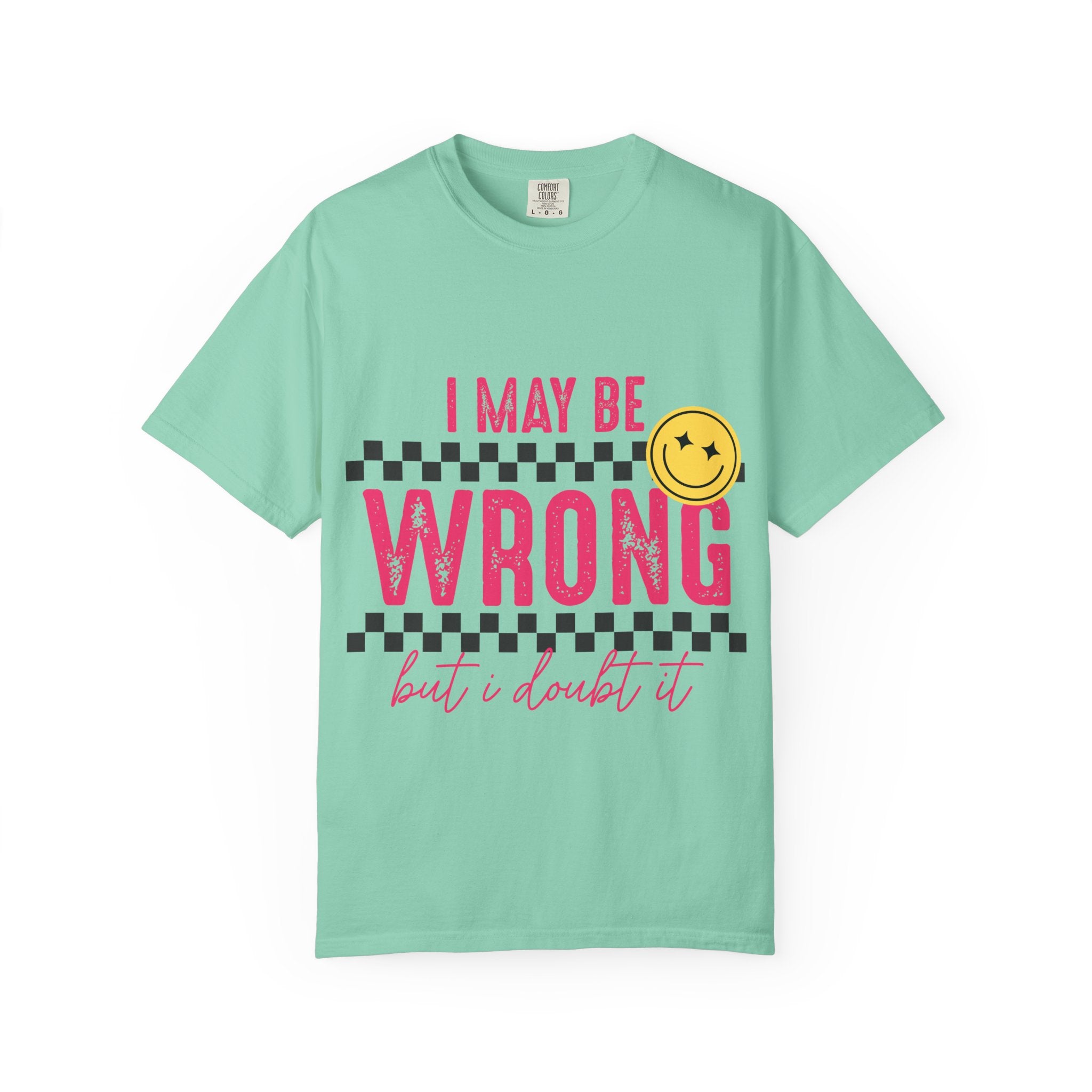 I May Be Wrong But I Doubt It T-Shirt