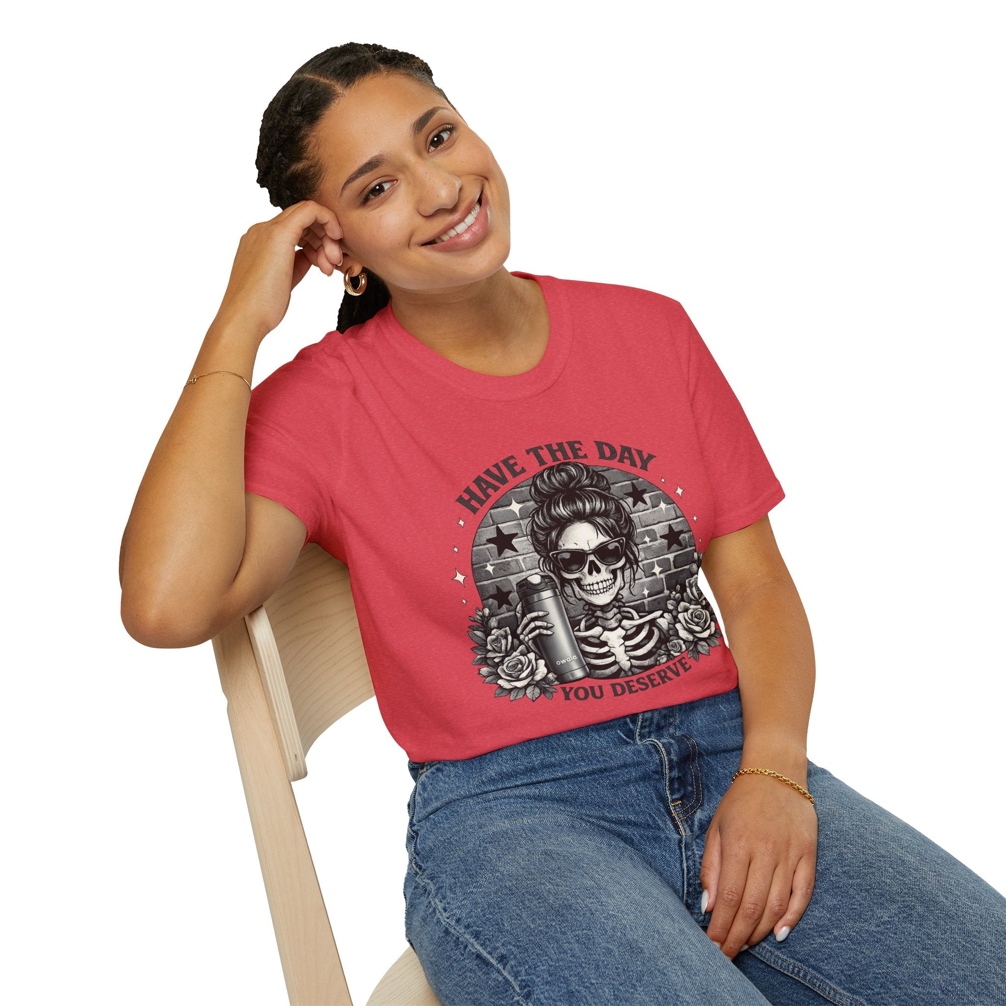 Have The Day You Deserve Skull T-Shirt