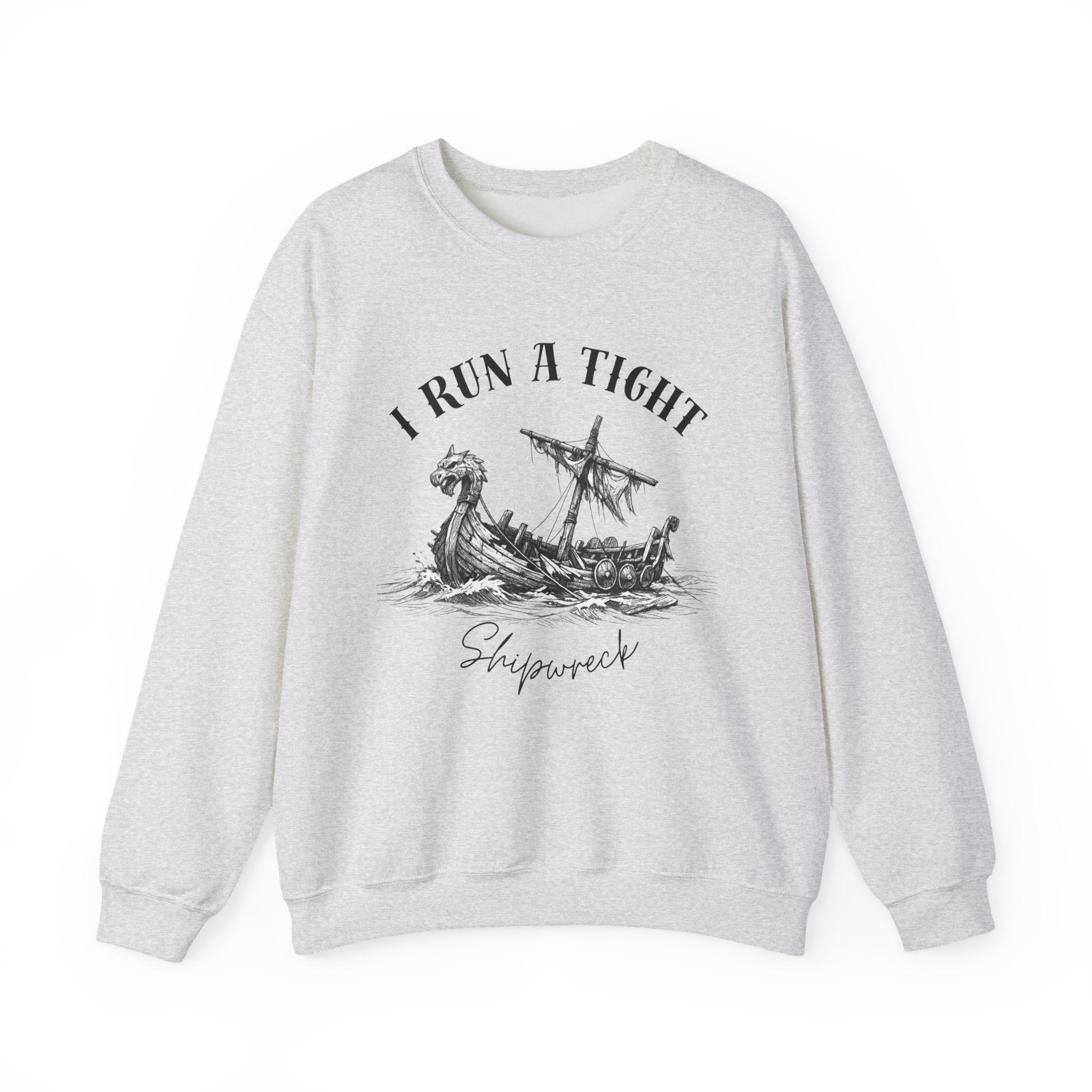 Crewneck Sweatshirt — “I Run a Tight Shipwreck” Viking Ship Graphic