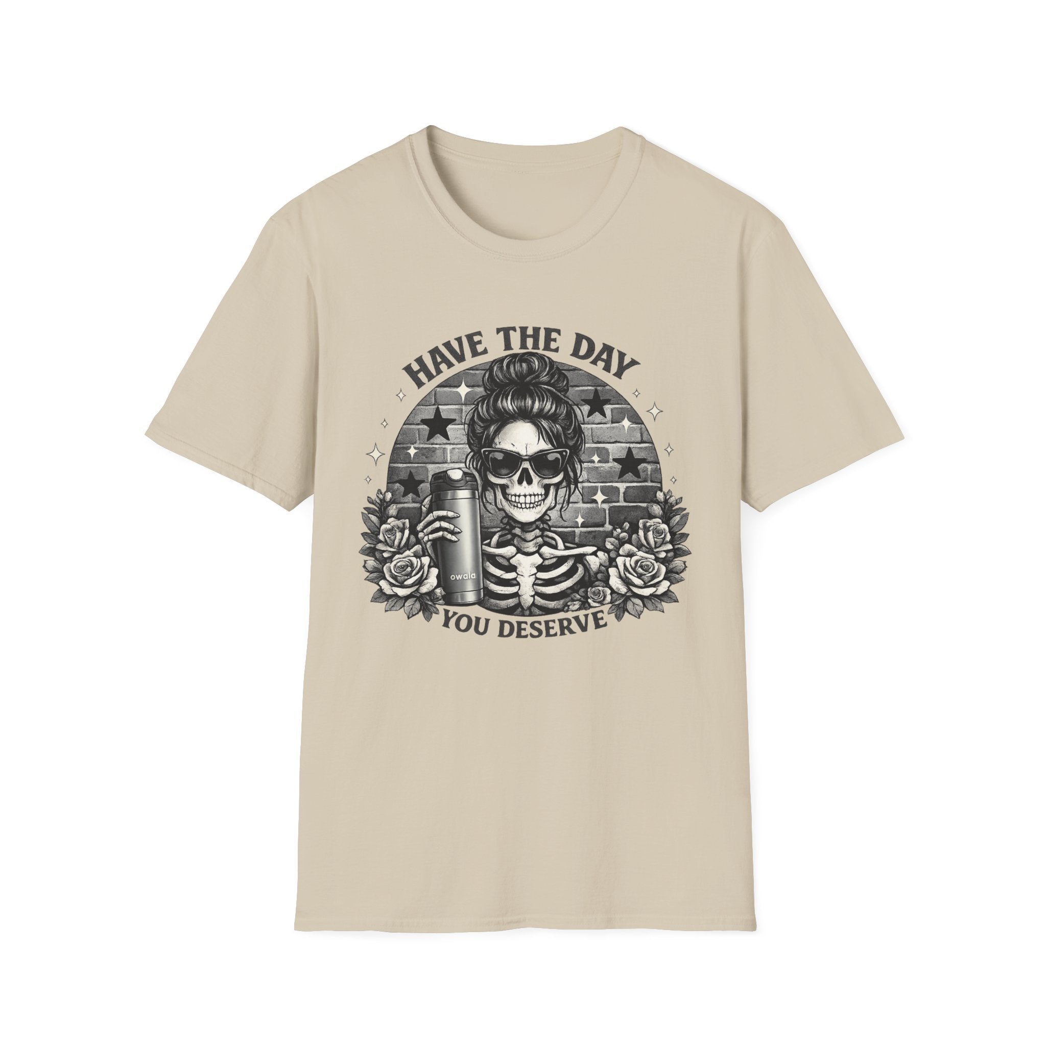 Have The Day You Deserve Skull T-Shirt
