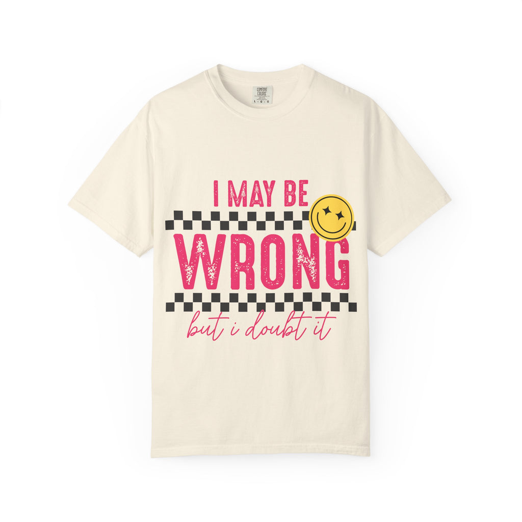 I May Be Wrong But I Doubt It T-Shirt