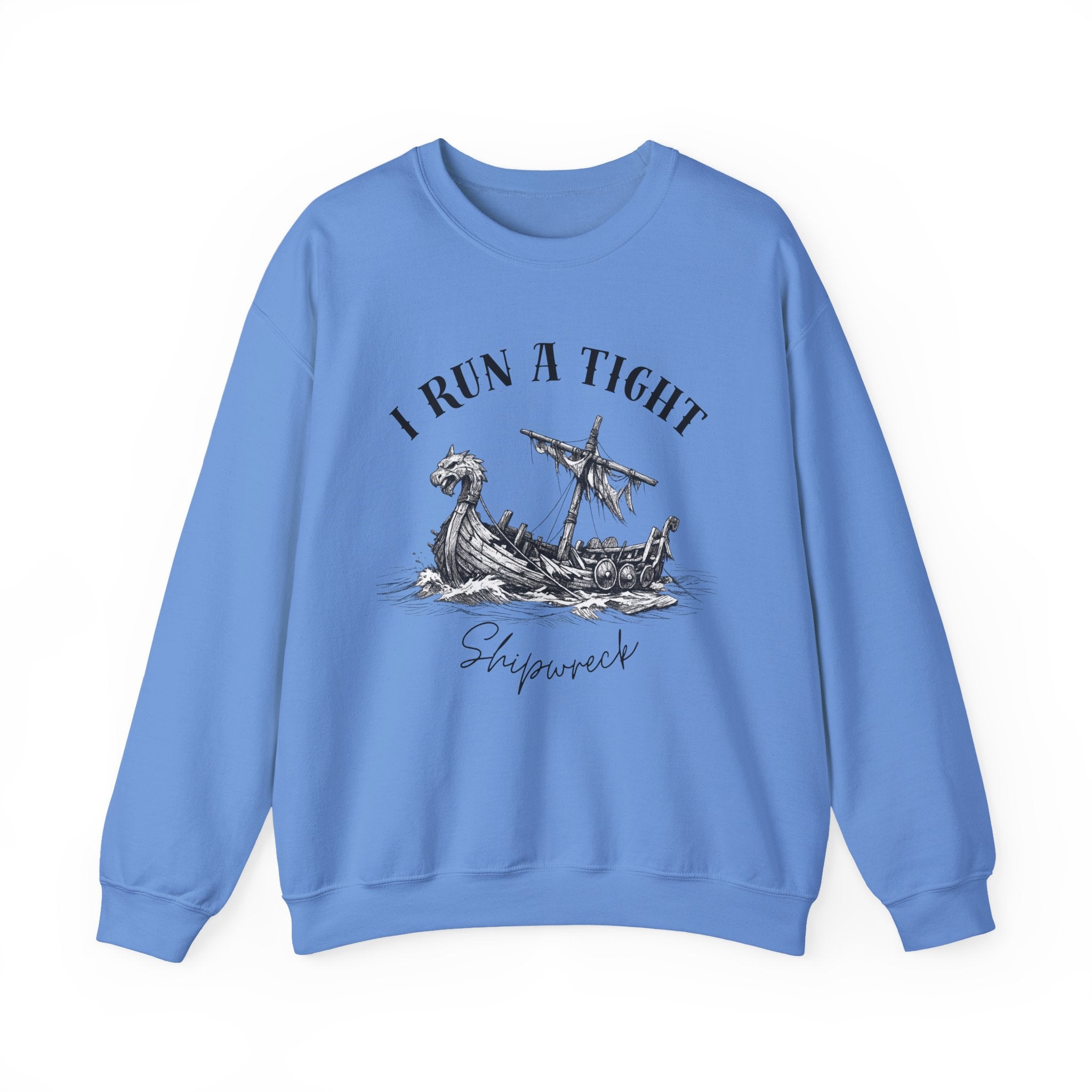 Crewneck Sweatshirt — “I Run a Tight Shipwreck” Viking Ship Graphic