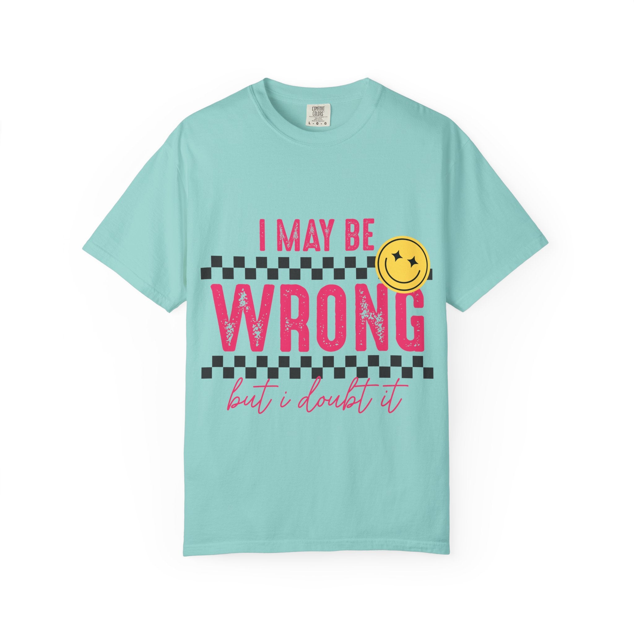 I May Be Wrong But I Doubt It T-Shirt