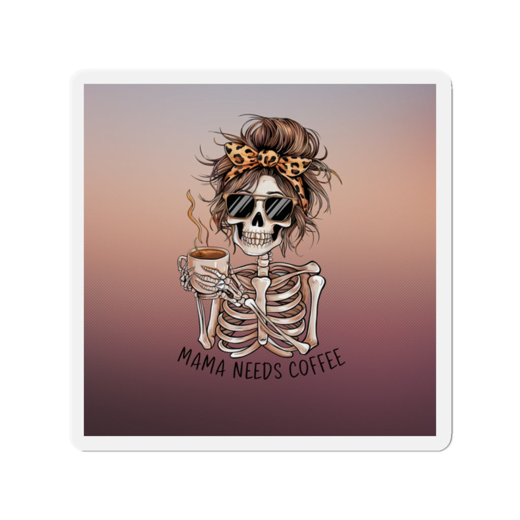 Mama Needs Coffee Skeleton Die-Cut Magnet — Funny Mom Coffee Refrigerator Sticker