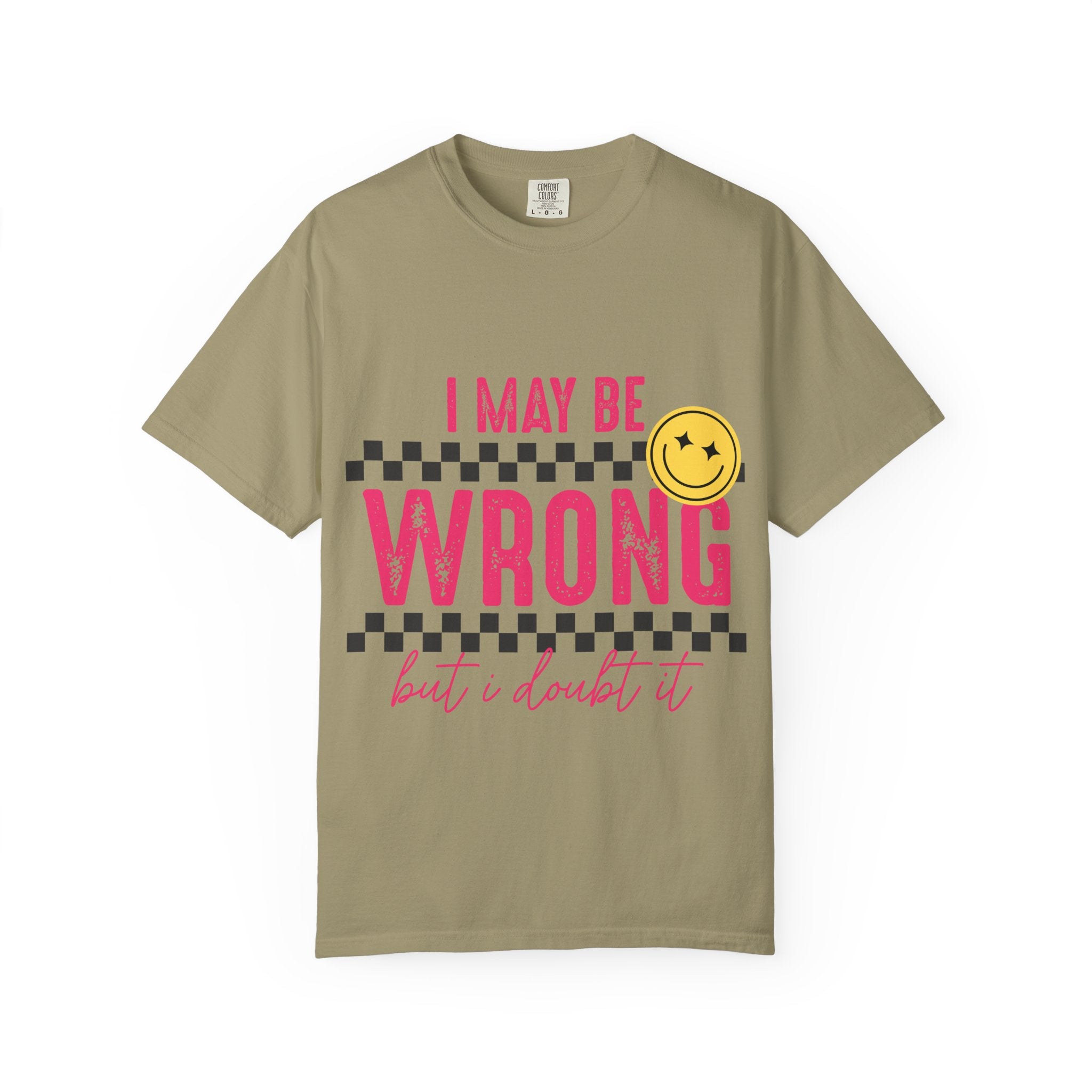 I May Be Wrong But I Doubt It T-Shirt